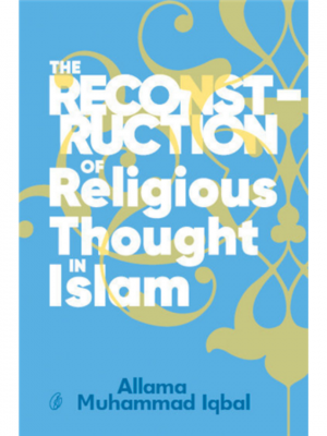The Reconstruction Of Religious Thought In Islam | Allama Muhammad Iqbal