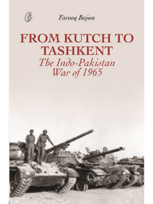 From Kutch To Tashkent: The Indo-Pakistan War Of 1965 | Farooq Bajwa