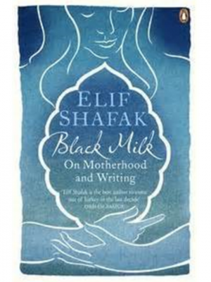 Black Milk: On Motherhood And Writing | Elif Shafak