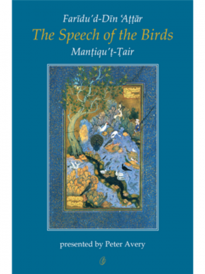 The Speech Of The Birds: Mantiqu’t-Tair | Farid Al-Din Attar