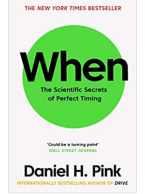 When: The Scientific Secrets Of Perfect Timing | Daniel H. Pink