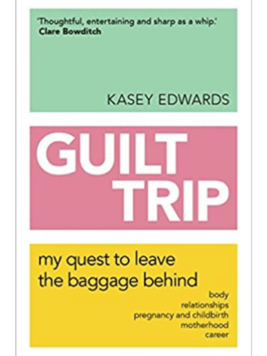Guilt Trip: My Quest to Leave the Baggage Behind | Kasey Edwards