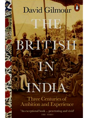 The British In India: Three Centuries Of Ambition And Experience | David Gilmour