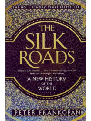 The Silk Roads: A New History Of The World | Peter Frankopan