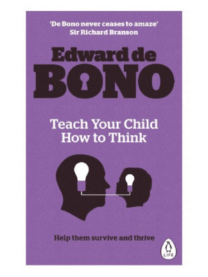 Teach Your Child How To Think | Edward De Bono