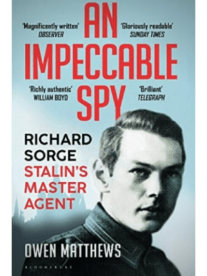 An Impeccable Spy: Richard Sorge, Stalin’s Master Agent | Owen Matthews