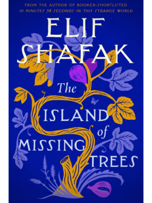 The Island Of Missing Trees -Hardback | Elif Shafak