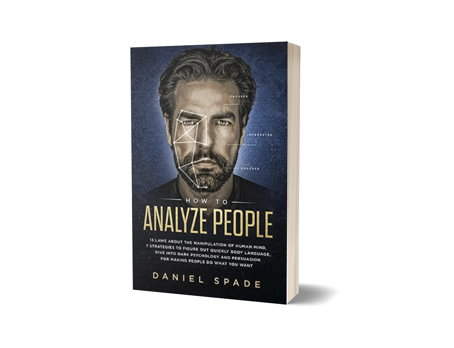 How to Analyze People: 13 Laws About the Manipulation of the Human Mind, 7 Strategies to Quickly Figure Out Body Language, Dive into Dark Psychology and Persuasion for Making People Do What You Want By: Daniel Spade