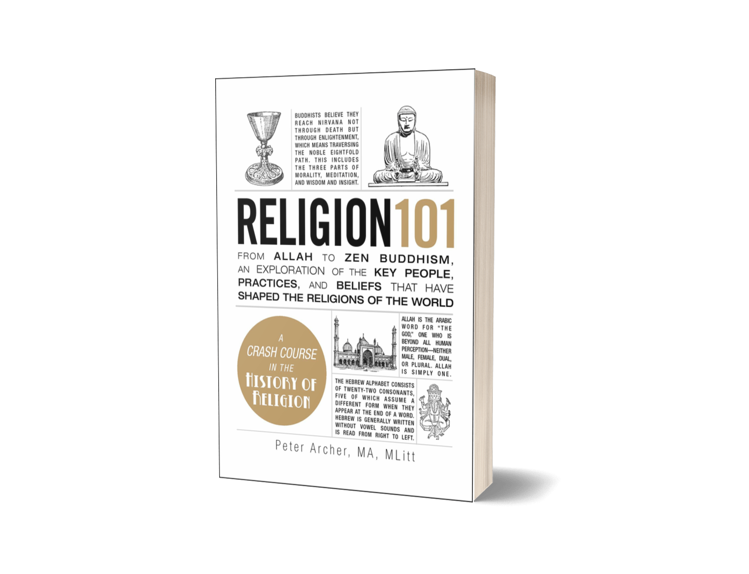 Religion 101 From Allah to Zen Buddhism, an Exploration of the Key People, Practices, and Beliefs that Have Shaped the Religions of the World