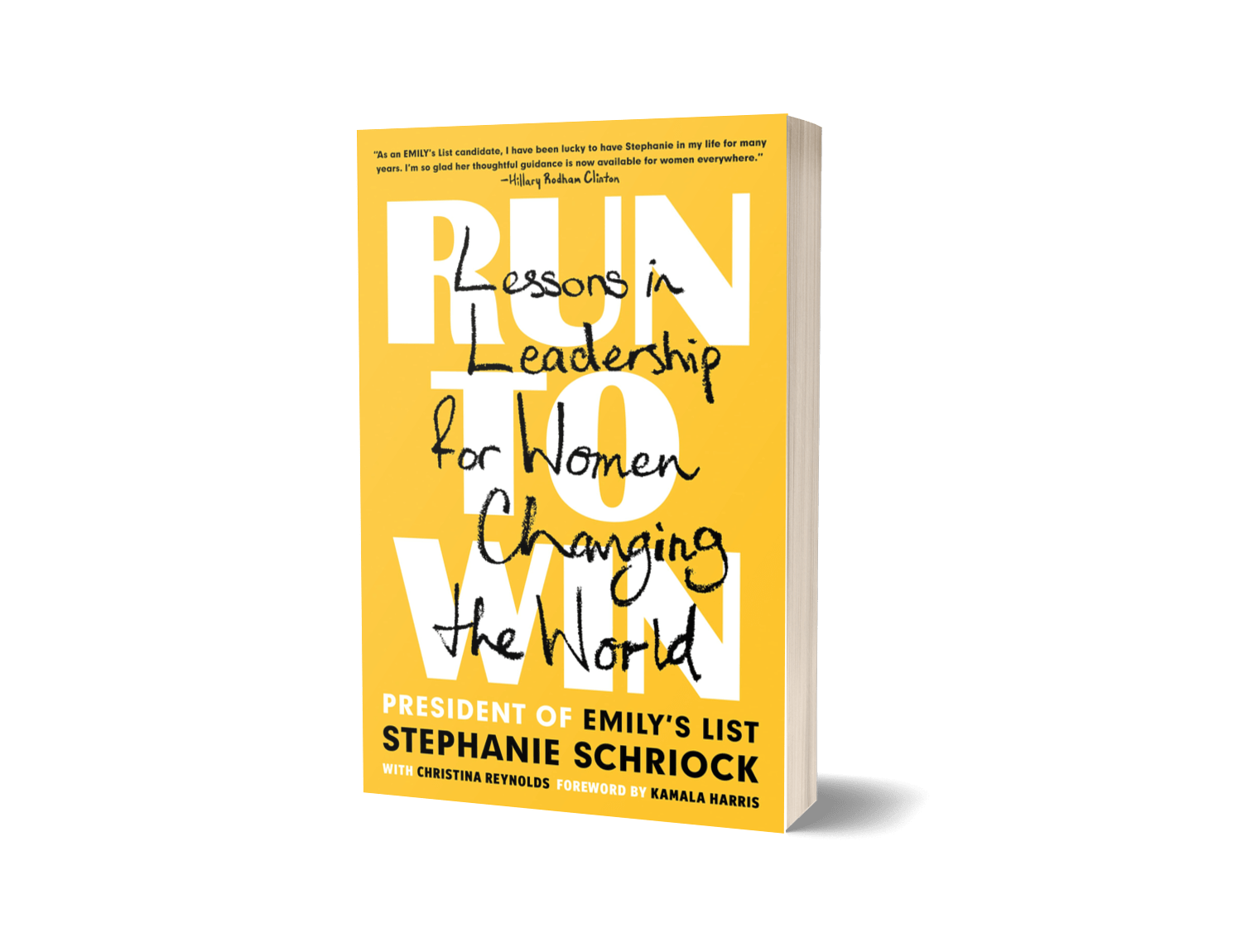 Run to Win: Lessons in Leadership for Women Changing the World By: Christina Reynolds and Stephanie Schriock