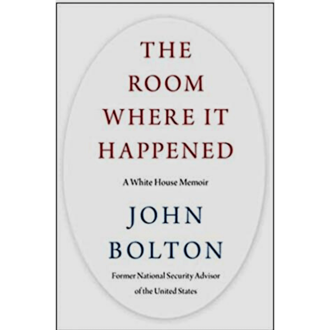 The Room Where It Happened: A White House Memoir By John Bolton