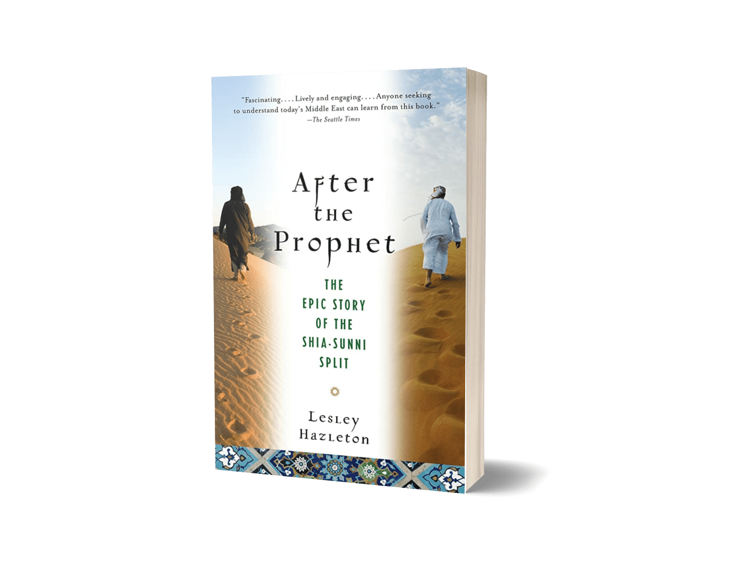 After the Prophet: The Epic Story of the Shia-Sunni Split in Islam by Lesley Hazleton
