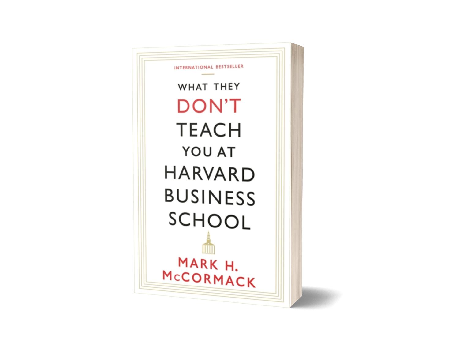 WHAT THEY DON’T TEACH YOU AT HARVARD BUSINESS SCHOOL