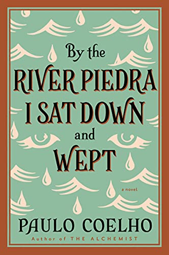 BY THE RIVER PIEDRA I SAT DOWN AND WEPT BY PAULO COELHO