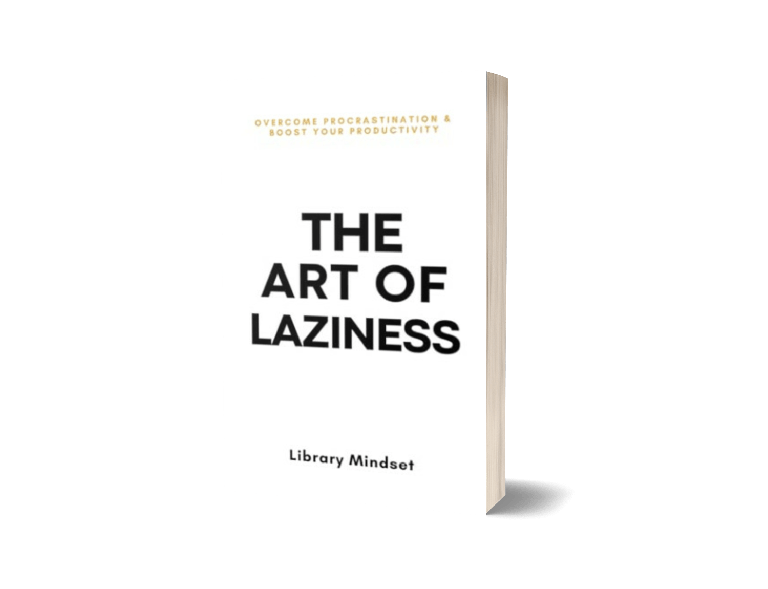 The Art of Laziness: Overcome Procrastination & Improve Your Productivity by Library Mindset