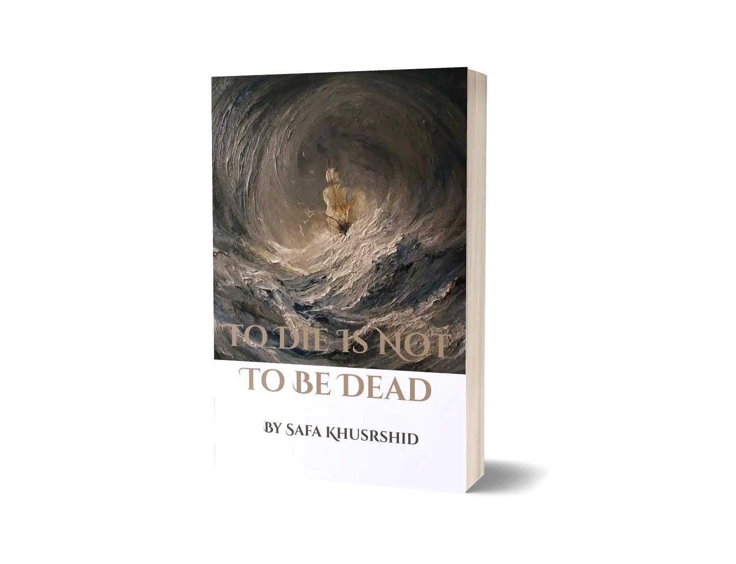 To Die Is Not To Be Dead by Safa Khurshid